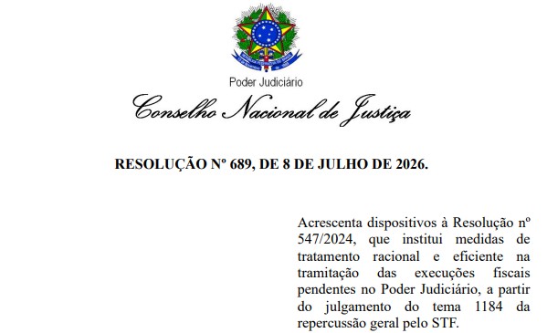Cabeçalho da Resolução CNJ nº 689, de 8 de julho de 2026, que acrescenta dispositivos à Resolução nº 547/2024 sobre execuções fiscais